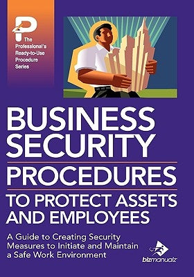 Business Security Procedures to Protect Assets and Employees by Bizmanualz