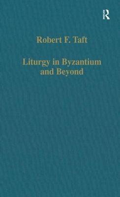 Liturgy in Byzantium and Beyond by Taft, Robert F.