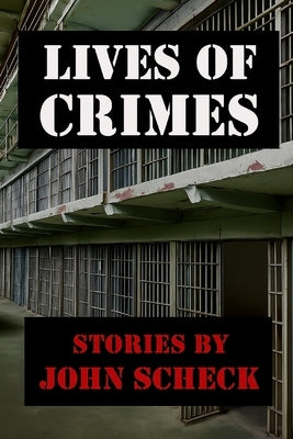 Lives of Crimes by Scheck, John