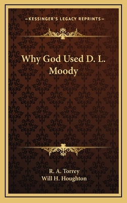 Why God Used D. L. Moody by Torrey, R. a.