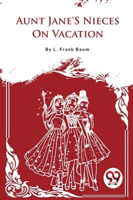 Aunt Jane'S Nieces On Vacation by Baum, L. Frank