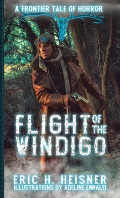 Flight of the Windigo: A Frontier Tale of Horror by Heisner, Eric H.