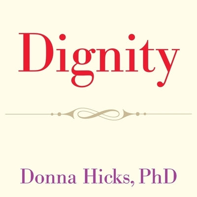 Dignity Lib/E: Its Essential Role in Resolving Conflict by Hicks, Donna