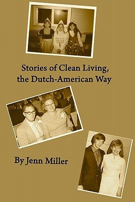 Stories of Clean Living, the Dutch-American Way by Miller, Jenn