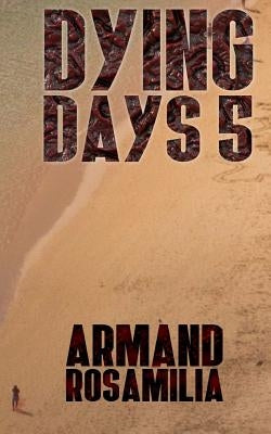 Dying Days 5 by Rosamilia, Armand