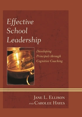 Effective School Leadership: Developing Principals through Cognitive Coaching by Ellison, Jane L.