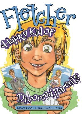 Fletcher: Happy Kid of Divorced Parents by Fiorentino, Donya