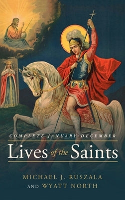 Lives of the Saints Complete: January - December by Ruszala, Michael J.