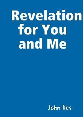 Revelation for You and Me by Iles, John
