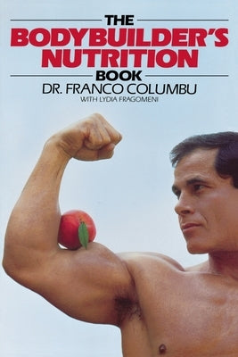 The Bodybuilder's Nutrition Book by Columbo, Franco
