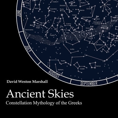 Ancient Skies: Constellation Mythology of the Greeks by Marshall, David Weston