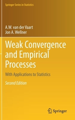 Weak Convergence and Empirical Processes: With Applications to Statistics by Van Der Vaart, A. W.