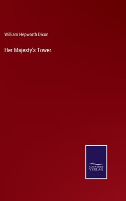 Her Majesty's Tower by Dixon, William Hepworth