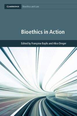 Bioethics in Action by Baylis, Françoise