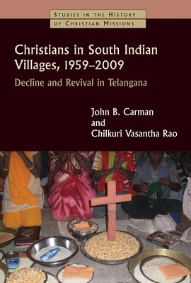 Christians in South Indian Villages, 1959-2009: Decline and Revival in Telangana by Carman, John B.