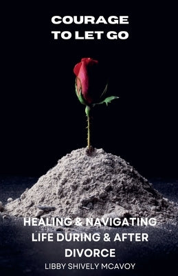 Courage to Let Go by McAvoy, Libby Shively