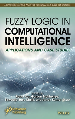 Fuzzy Logic in Computational Intelligence: Applications and Case Studies by Kar, Rahul