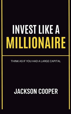 Invest Like a Millionaire by Cooper, Jackson