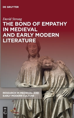 The Bond of Empathy in Medieval and Early Modern Literature by Strong, David