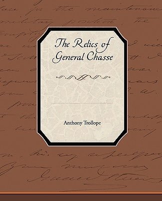 The Relics of General Chasse by Trollope, Anthony