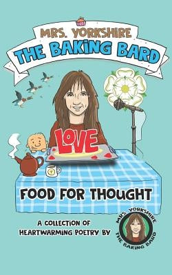 Food for Thought: A Collection of Heartwarming Poetry by Mrs Yorkshire the Baking Bard by Hogg, Graeme