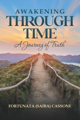 Awakening Through Time: A Journey of Truth by Cassone, Fortunata (Saiba)