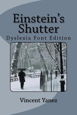 Einstein's Shutter (Dyslexia Font Edition) by Yanez, Vincent