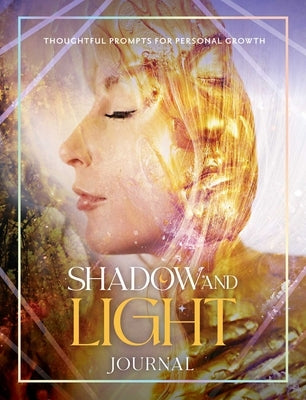 Shadow and Light Journal: Thoughtful Prompts for Self-Growth by Moon, Selena