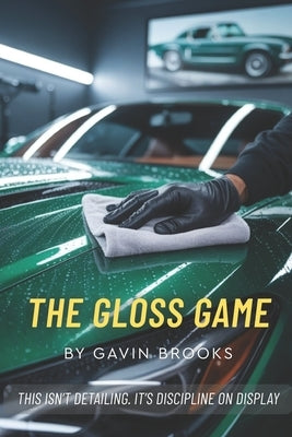 The Gloss Game: This Isn't Detailing. It's Discipline On Display by Brooks, Gavin