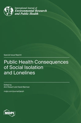 Public Health Consequences of Social Isolation and Loneliness by Rokach, Ami