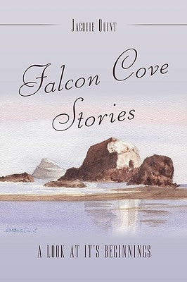 Falcon Cove Stories: A Look at It's Beginnings by Quint, Jacquie
