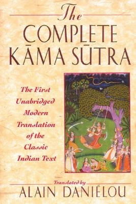 The Complete Kama Sutra: The First Unabridged Modern Translation of the Classic Indian Text by Daniélou, Alain