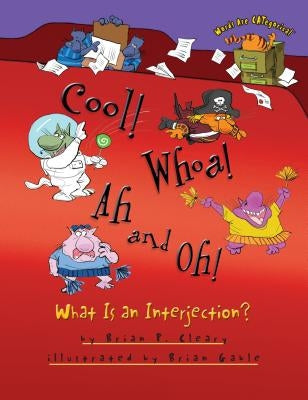 Cool! Whoa! Ah and Oh!: What Is an Interjection? by Cleary, Brian P.