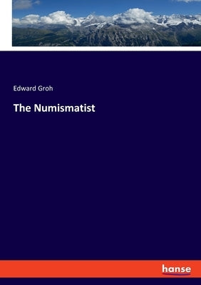 The Numismatist by Groh, Edward
