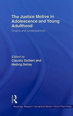 The Justice Motive in Adolescence and Young Adulthood: Origins and Consequences by Dalbert, Claudia