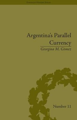 Argentina's Parallel Currency: The Economy of the Poor by Gomez, Georgina M.