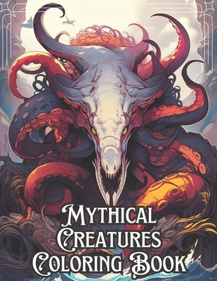Mythical Creatures Coloring Book: 67 Mythical Designs to Color - Immerse yourself in the Fantasy of Legendary Creatures and Magical Beasts (Deluxe Edi by Garrido, Alejandro