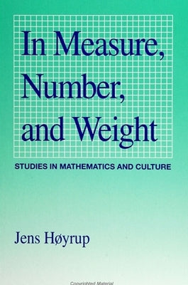 In Measure, Number, and Weight: Studies in Mathematics and Culture by Hoyrup, Jens