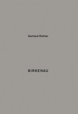Gerhard Richter: Birkenau by Richter, Gerhard