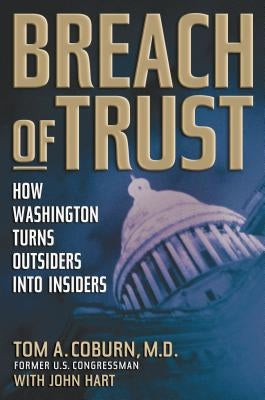 Breach of Trust: How Washington Turns Outsiders Into Insiders by Coburn, Tom