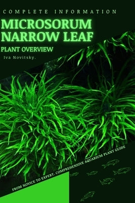 Microsorum Narrow Leaf: From Novice to Expert. Comprehensive Aquarium Plants Guide by Novitsky, Iva