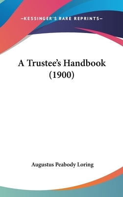 A Trustee's Handbook (1900) by Loring, Augustus Peabody