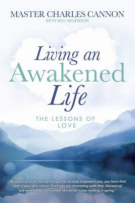 Living an Awakened Life: The Lessons of Love by Wilkinson, Will