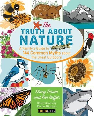 Truth about Nature: A Family's Guide to 144 Common Myths about the Great Outdoors by Tornio, Stacy