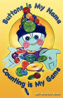 Buttons Is My Name, Counting Is My Game by Ross, Martha
