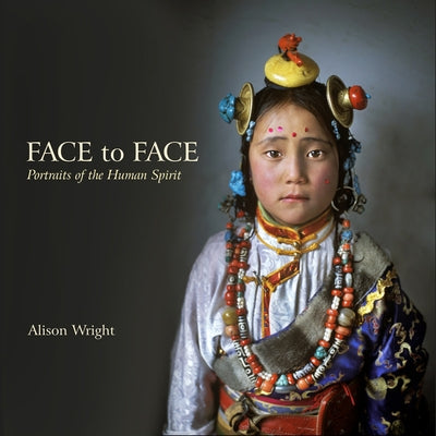 Face to Face: Portraits of the Human Spirit by Wright, Alison