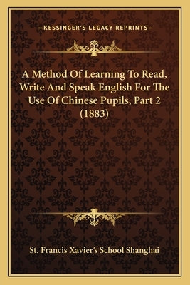 A Method Of Learning To Read, Write And Speak English For The Use Of Chinese Pupils, Part 2 (1883) by St Francis Xavier's School Shanghai
