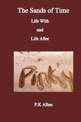 The Sands of Time: Life With and Life After Pinky by Allen, P. K.