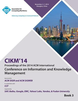 CIKM 14, ACM International Conference on Information and Knowledge Management V3 by Cikm Conference Committee