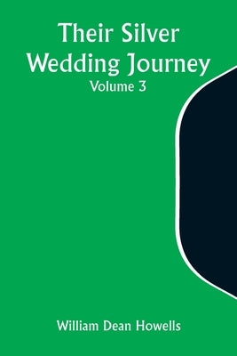 Their Silver Wedding Journey - Volume 3 by Howells, William Dean